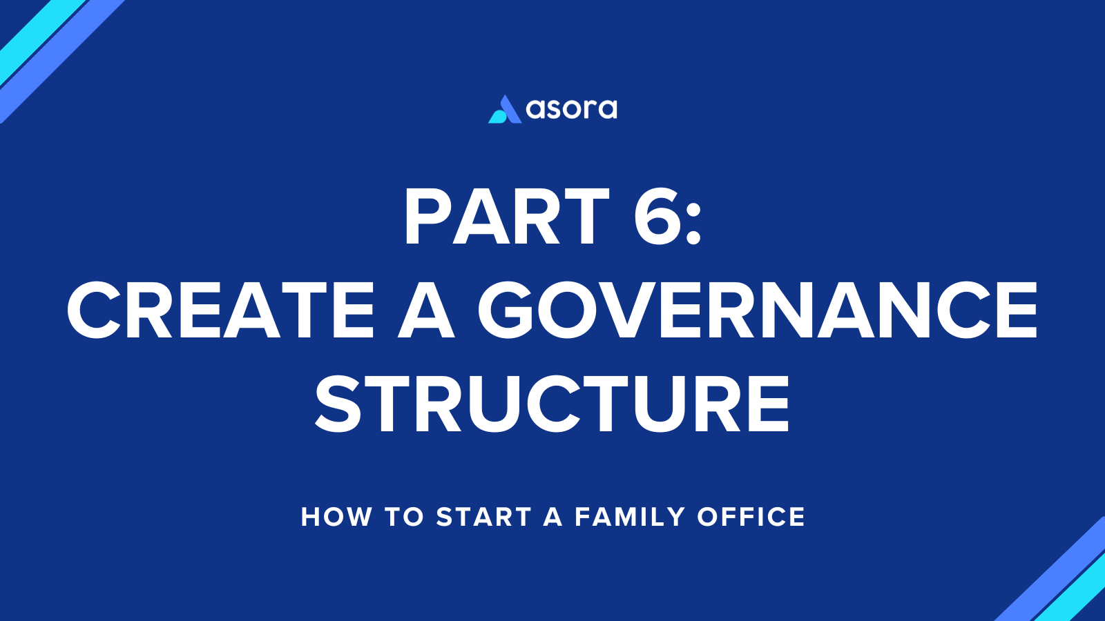 Part 6: Create a Family Office Governance Structure