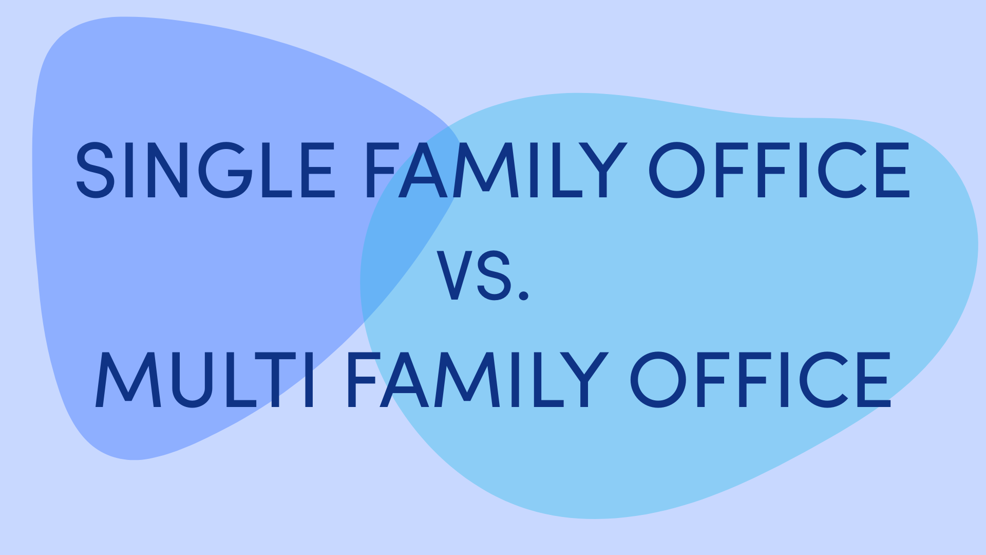 Single vs Multi-Family Office: Everything You Need to Know